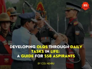Developing OLQs Through Daily Tasks in Life: A Guide for SSB Aspirants, ssb preparation, col nehru, no frills academy